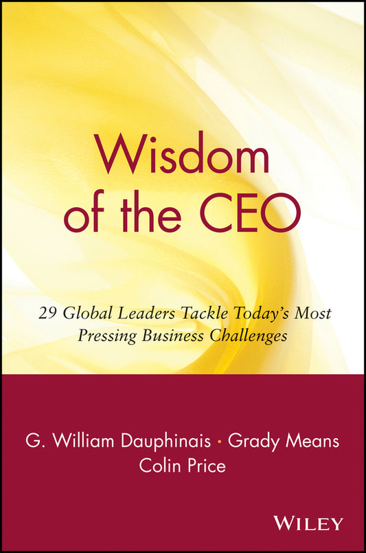 Wisdom of the CEO; 29 Global Leaders Tackle Today's Most Pressing Business Challenges (Paperback / softback) 9780471357629