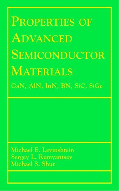 Properties of Advanced Semiconductor Materials; GaN, AIN, InN, BN, SiC, SiGe (Hardback) 9780471358275