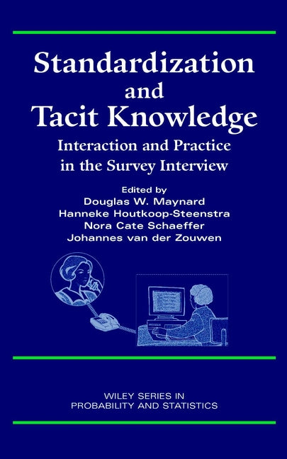 Standardization and Tacit Knowledge; Interaction and Practice in the Survey Interview (Hardback) 9780471358299