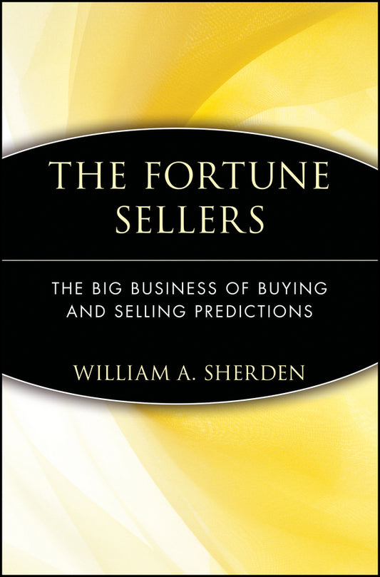 The Fortune Sellers; The Big Business of Buying and Selling Predictions (Paperback / softback) 9780471358442
