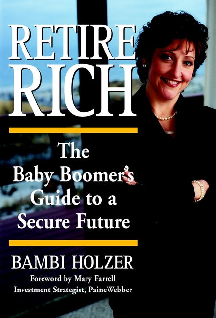 Retire Rich; The Baby Boomer's Guide to a Secure Future (Paperback / softback) 9780471358480