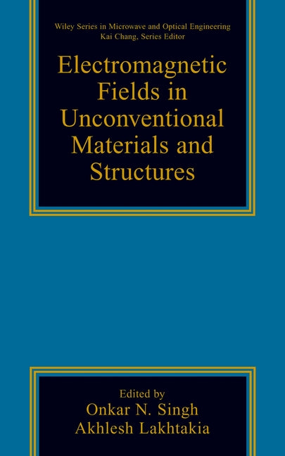 Electromagnetic Fields in Unconventional Materials and Structures (Hardback) 9780471363569