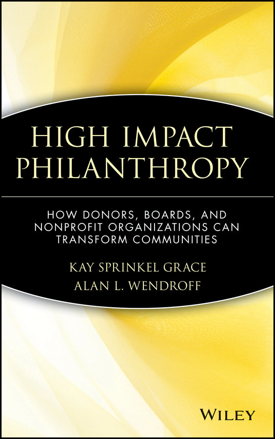 High Impact Philanthropy; How Donors, Boards, and Nonprofit Organizations Can Transform Communities (Hardback) 9780471369189