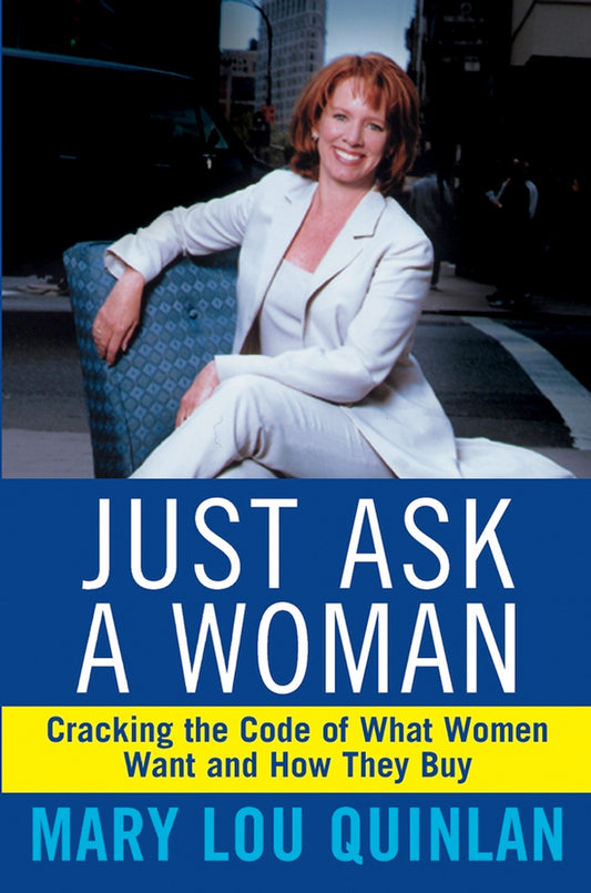 Just Ask a Woman; Cracking the Code of What Women Want and How They Buy (Hardback) 9780471369202