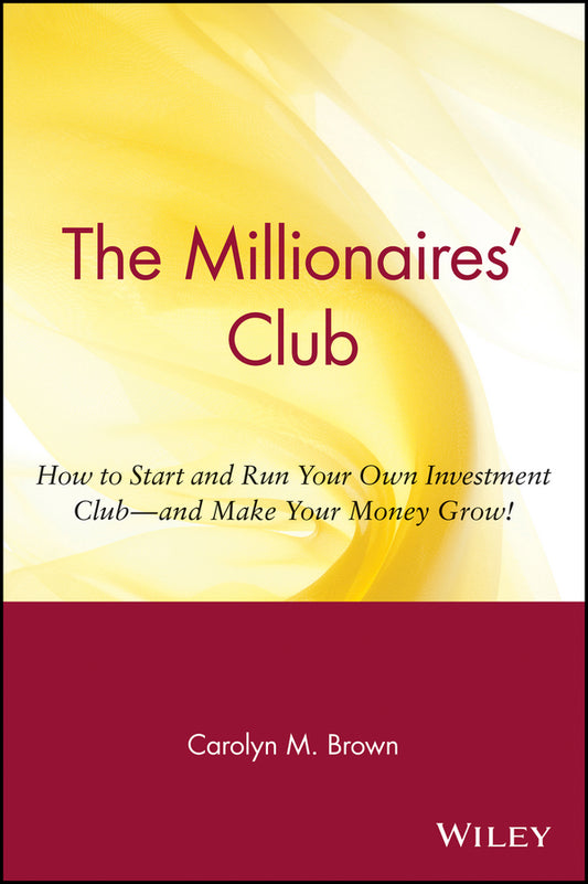 The Millionaires' Club; How to Start and Run Your Own Investment Club -- and Make Your Money Grow! (Paperback / softback) 9780471369387