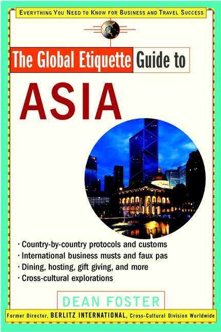The Global Etiquette Guide to Asia; Everything You Need to Know for Business and Travel Success (Paperback / softback) 9780471369493