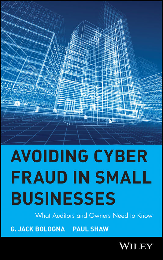 Avoiding Cyber Fraud in Small Businesses; What Auditors and Owners Need to Know (Hardback) 9780471372974