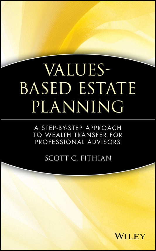Values-Based Estate Planning; A Step-by-Step Approach to Wealth Transfer for Professional Advisors (Hardback) 9780471380405