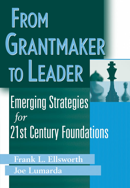 From Grantmaker to Leader; Emerging Strategies for Twenty-First Century Foundations (Hardback) 9780471380580