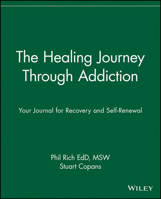 The Healing Journey Through Addiction; Your Journal for Recovery and Self-Renewal (Paperback / softback) 9780471382096