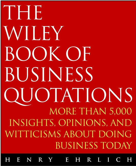 The Wiley Book of Business Quotations (Paperback / softback) 9780471384472