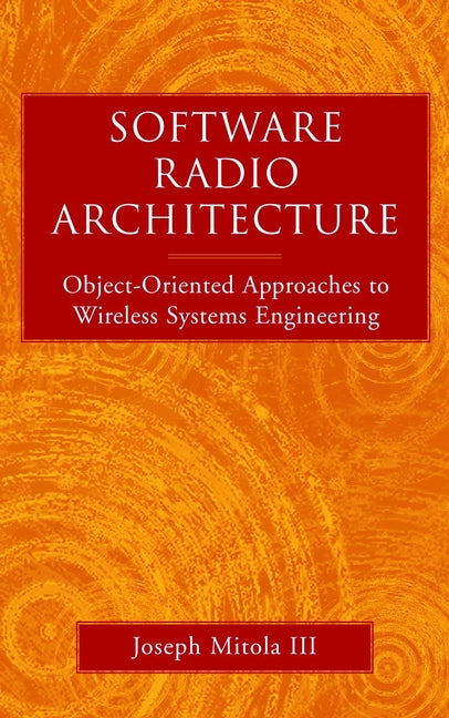 Software Radio Architecture; Object-Oriented Approaches to Wireless Systems Engineering (Hardback) 9780471384922