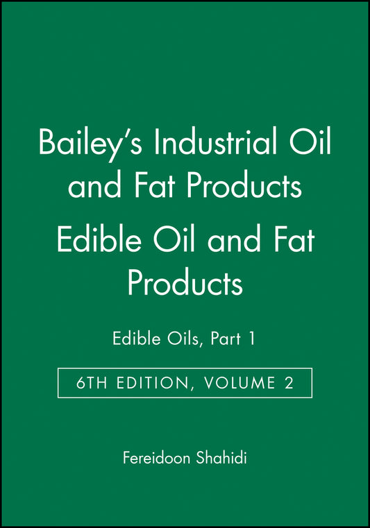 Bailey's Industrial Oil and Fat Products, Edible Oil and Fat Products; Edible Oils, Part 1 (Hardback) 9780471385516