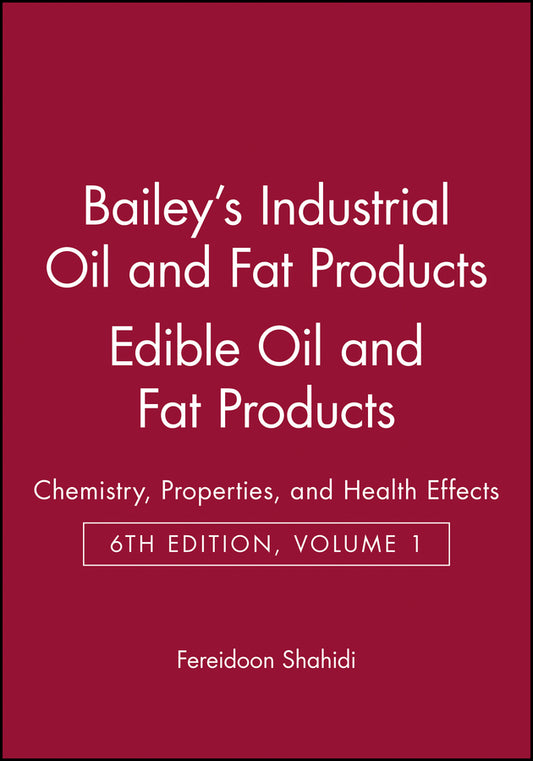 Bailey's Industrial Oil and Fat Products, Edible Oil and Fat Products; Chemistry, Properties, and Health Effects (Hardback) 9780471385523