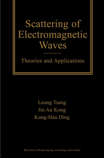 Scattering of Electromagnetic Waves; Theories and Applications (Hardback) 9780471387992