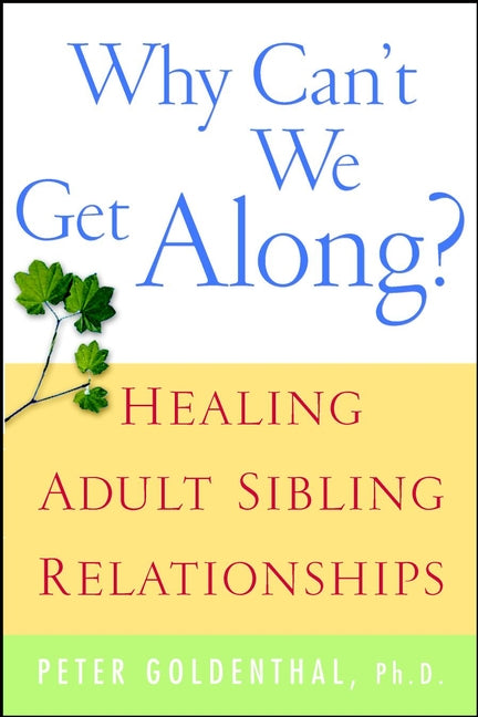Why Can't We Get Along?; Healing Adult Sibling Relationships (Paperback / softback) 9780471388425