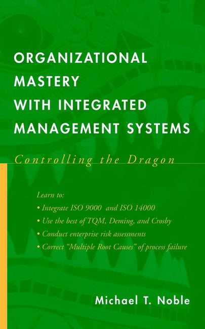 Organizational Mastery with Integrated Management Systems; Controlling the Dragon (Hardback) 9780471389286