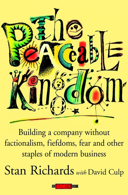 The Peaceable Kingdom; Building a Company without Factionalism, Fiefdoms, Fear and Other Staples of Modern Business (Hardback) 9780471391166