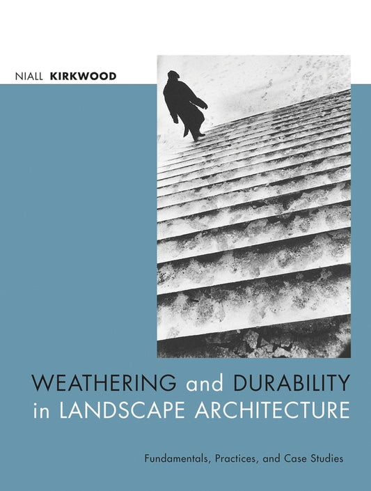 Weathering and Durability in Landscape Architecture; Fundamentals, Practices, and Case Studies (Hardback) 9780471392668