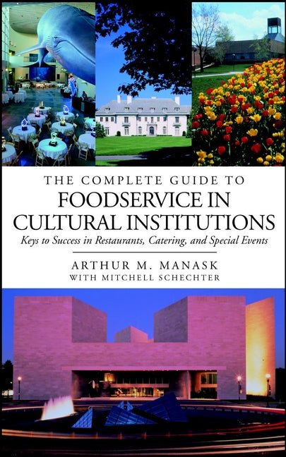 The Complete Guide to Foodservice in Cultural Institutions; Keys to Success in Restaurants, Catering, and Special Events (Hardback) 9780471396888