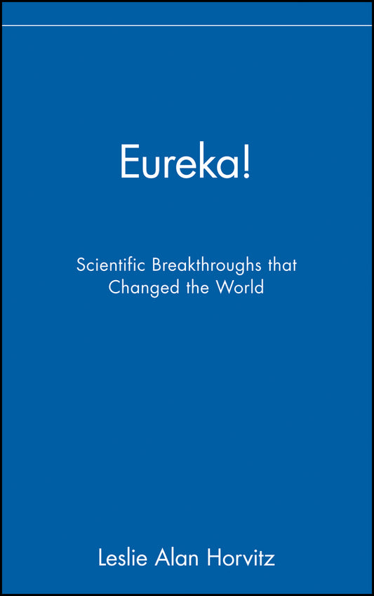 Eureka!; Scientific Breakthroughs that Changed the World (Hardback) 9780471402763