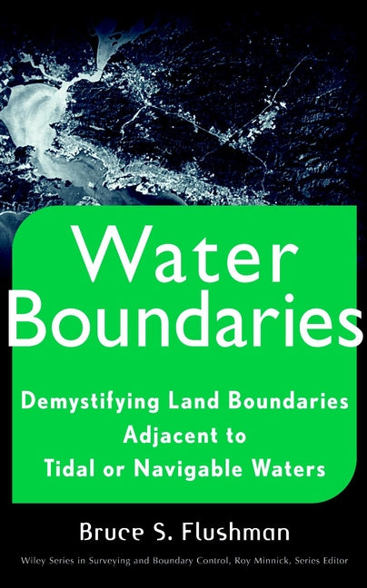 Water Boundaries; Demystifying Land Boundaries Adjacent to Tidal or Navigable Waters (Hardback) 9780471403913