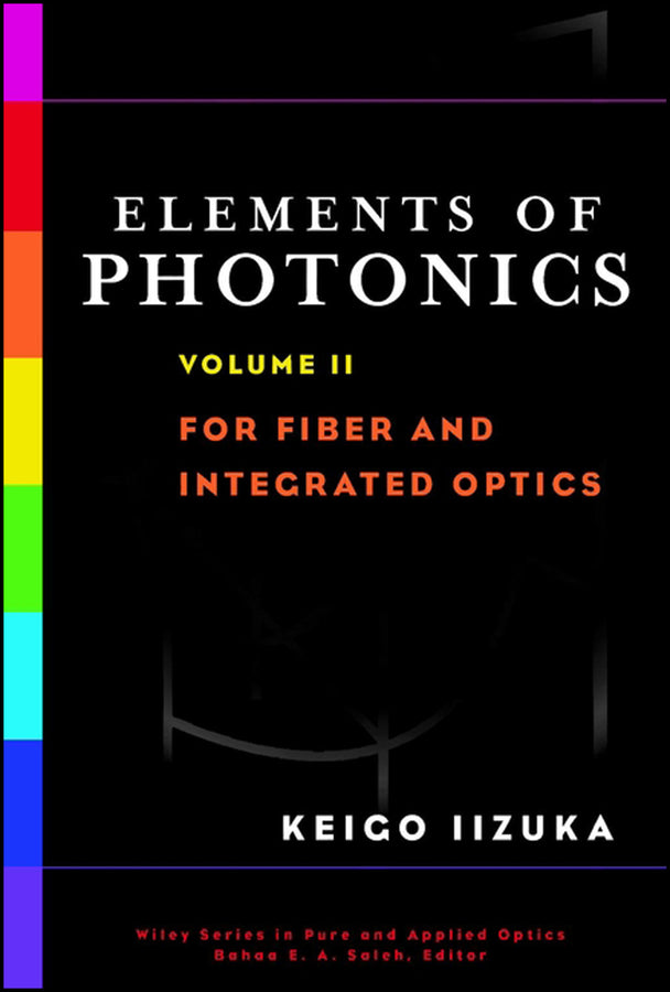 Elements of Photonics, Volume II; For Fiber and Integrated Optics (Hardback) 9780471408154
