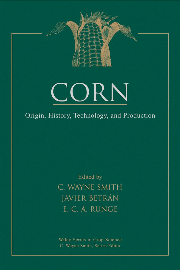 Corn; Origin, History, Technology, and Production (Hardback) 9780471411840
