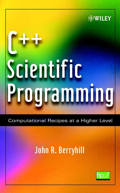 C++ Scientific Programming; Computational Recipes at a Higher Level (Hardback) 9780471412106