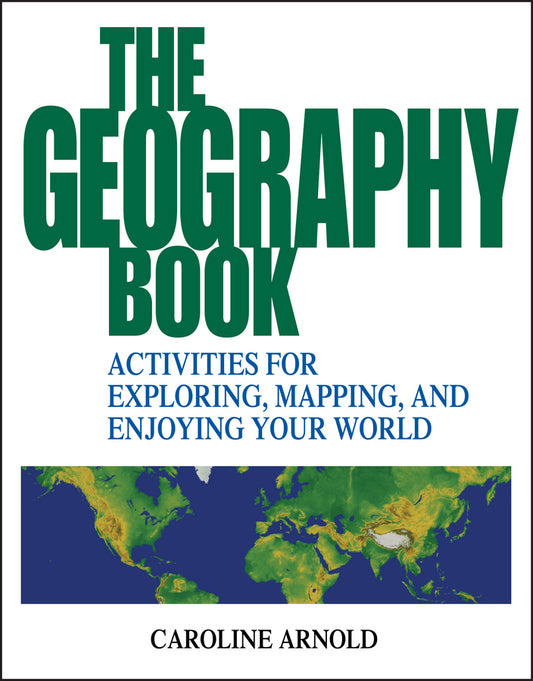 The Geography Book; Activities for Exploring, Mapping, and Enjoying Your World (Paperback / softback) 9780471412366