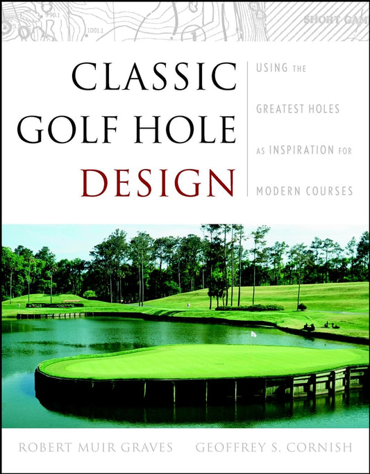 Classic Golf Hole Design; Using the Greatest Holes as Inspiration for Modern Courses (Hardback) 9780471413721
