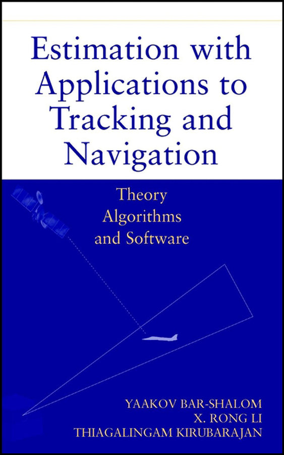 Estimation with Applications to Tracking and Navigation; Theory Algorithms and Software (Hardback) 9780471416555