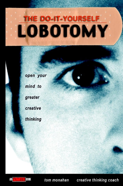 The Do-It-Yourself Lobotomy; Open Your Mind to Greater Creative Thinking (Hardback) 9780471417422
