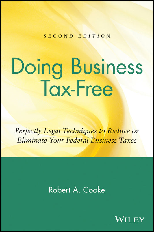 Doing Business Tax-Free; Perfectly Legal Techniques to Reduce or Eliminate Your Federal Business Taxes (Paperback / softback) 9780471418214