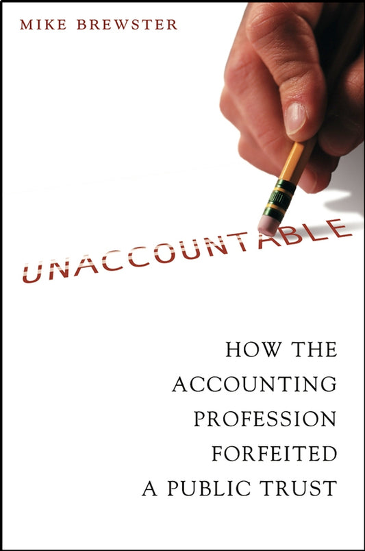 Unaccountable; How the Accounting Profession Forfeited a Public Trust (Hardback) 9780471423621