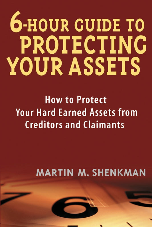 6 Hour Guide to Protecting Your Assets; How to Protect Your Hard Earned Assets From Creditors and Claimants (Paperback / softback) 9780471430575