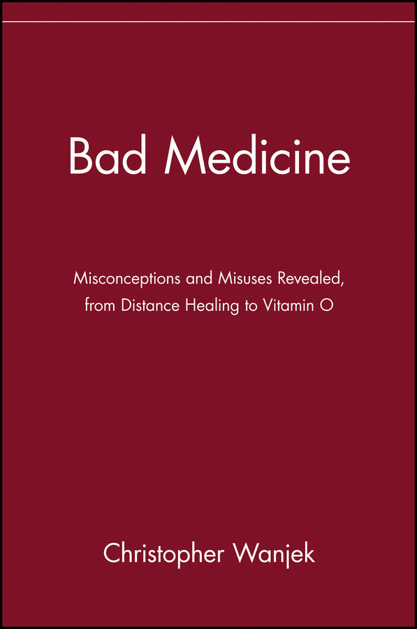 Bad Medicine; Misconceptions and Misuses Revealed, from Distance Healing to Vitamin O (Paperback / softback) 9780471434993