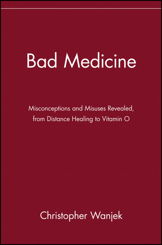Bad Medicine; Misconceptions and Misuses Revealed, from Distance Healing to Vitamin O (Paperback / softback) 9780471434993
