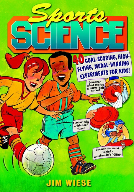 Sports Science; 40 Goal-Scoring, High-Flying, Medal-Winning Experiments for Kids (Paperback / softback) 9780471442585