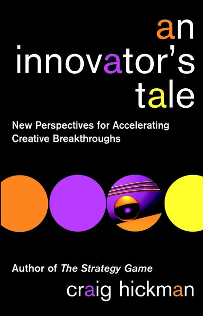 An Innovator's Tale; New Perspectives for Accelerating Creative Breakthroughs (Paperback / softback) 9780471443889
