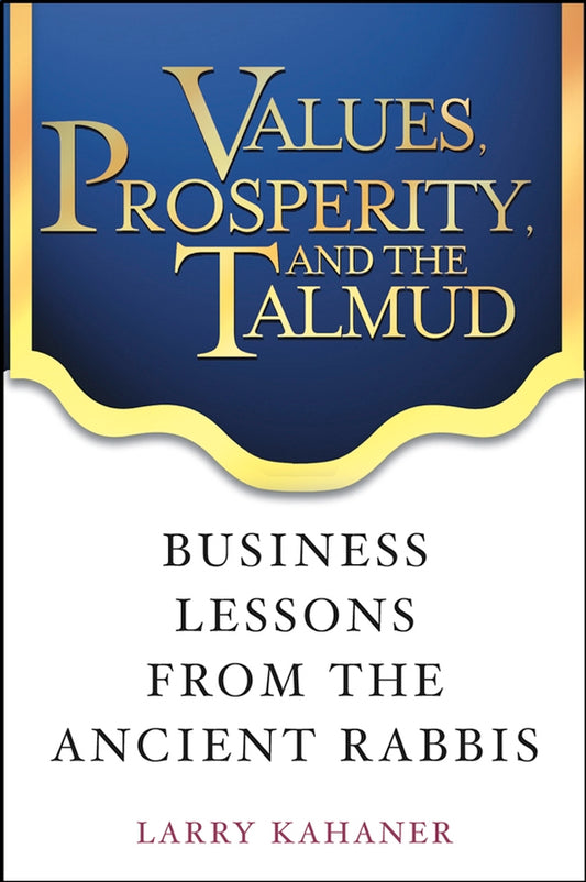 Values, Prosperity, and the Talmud; Business Lessons from the Ancient Rabbis (Hardback) 9780471444411
