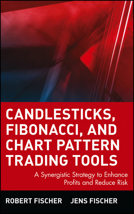 Candlesticks, Fibonacci, and Chart Pattern Trading Tools; A Synergistic Strategy to Enhance Profits and Reduce Risk (Hardback) 9780471448617