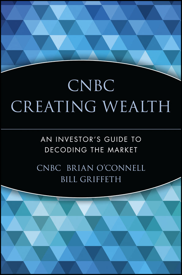 CNBC Creating Wealth; An Investor's Guide to Decoding the Market (Paperback / softback) 9780471448860