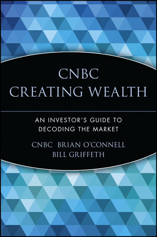 CNBC Creating Wealth; An Investor's Guide to Decoding the Market (Paperback / softback) 9780471448860