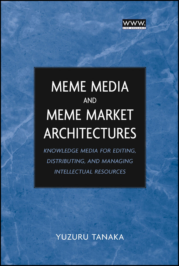 Meme Media and Meme Market Architectures; Knowledge Media for Editing, Distributing, and Managing Intellectual Resources (Hardback) 9780471453789