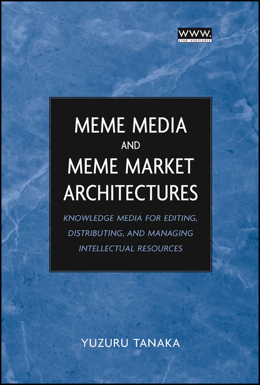 Meme Media and Meme Market Architectures; Knowledge Media for Editing, Distributing, and Managing Intellectual Resources (Hardback) 9780471453789