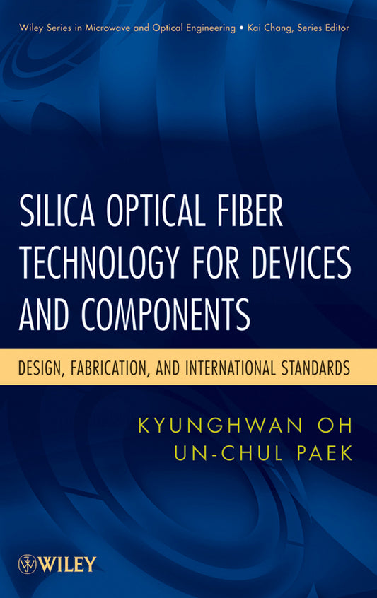 Silica Optical Fiber Technology for Devices and Components; Design, Fabrication, and International Standards (Hardback) 9780471455585
