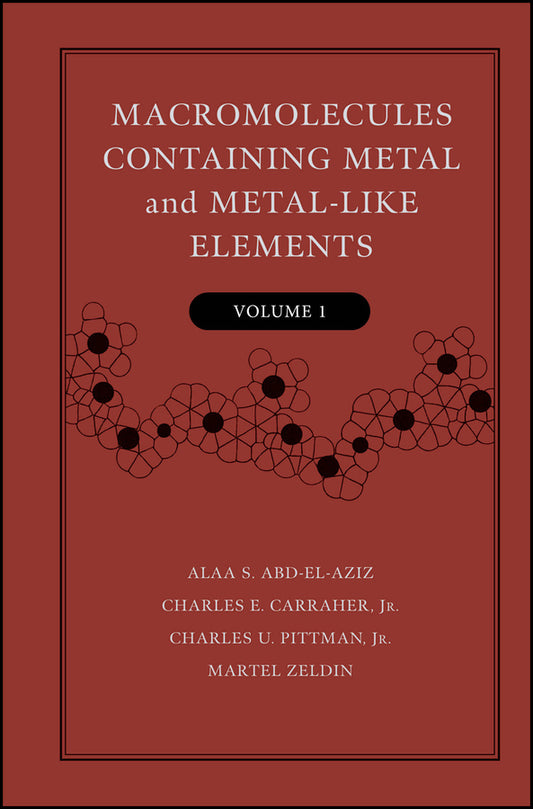 Macromolecules Containing Metal and Metal-Like Elements, Volume 1; A Half-Century of Metal- and Metalloid-Containing Polymers (Hardback) 9780471458326