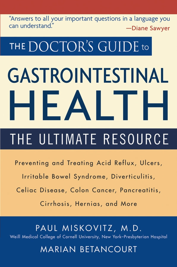 The Doctor's Guide to Gastrointestinal Health; Preventing and Treating Acid Reflux, Ulcers, Irritable Bowel Syndrome, Diverticulitis, Celiac Disease, Colon Cancer, Pancreatitis, Cirrhosis, Hernias and more (Paperback / softback) 9780471462378