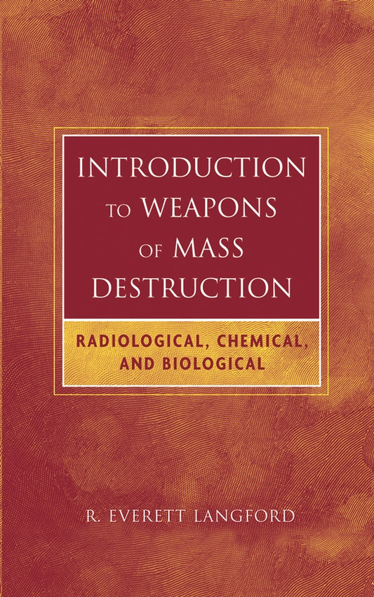 Introduction to Weapons of Mass Destruction; Radiological, Chemical, and Biological (Hardback) 9780471465607